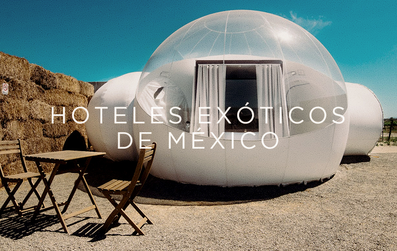 Los hoteles más exóticos de México, hospédate en lugares diferentes