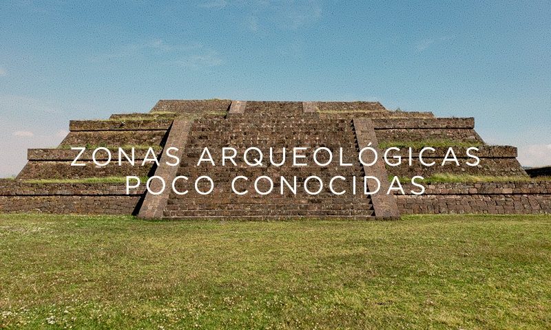 zonas arqueologicas poco conocidas en Mexico