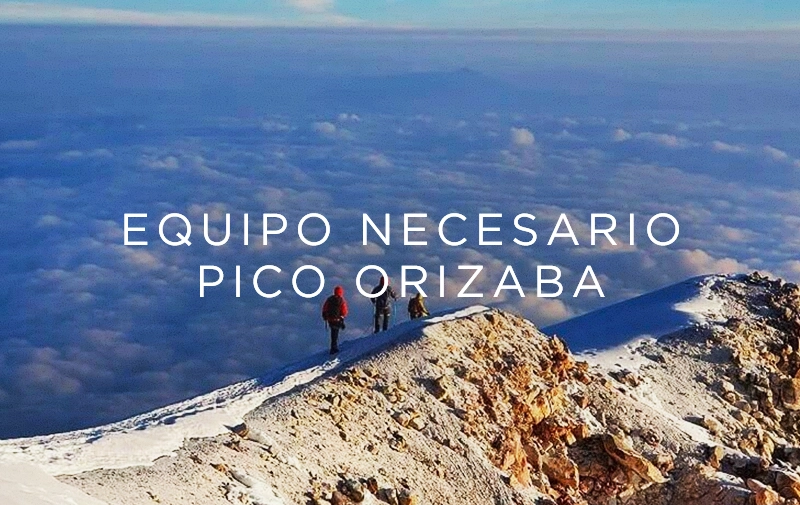 Equipo Necesario para Subir al Pico de Orizaba